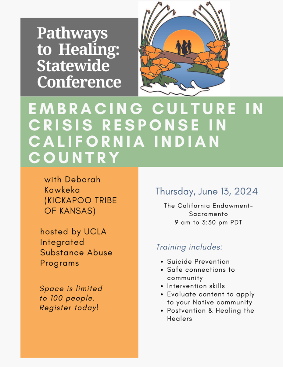 Pathways to Healing Statewide Conference. Embracing Culture in Crisis Response in California Indian Country.  Thursday, June 13, 2024.  The California Endowment, Sacramento, 9am to 3:30pm PDT